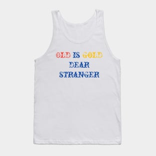 old is gold dear stranger Tank Top